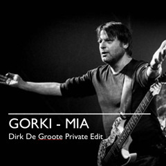 Gorki - Mia (Dirk De Groote 2015 Private Edit) - FREE DOWNLOAD!