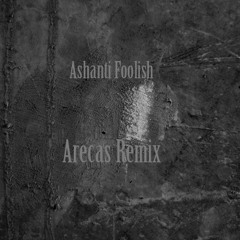 Ashanti - Foolish (Arëcas Remix)