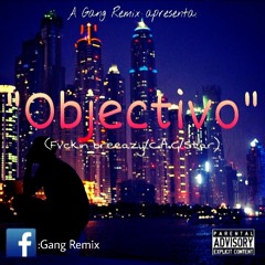 OBJECTIVO(Welcome Fvcking Breeazy) Gang Remix