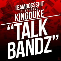 "Talk Bandz" Ft. King Duke