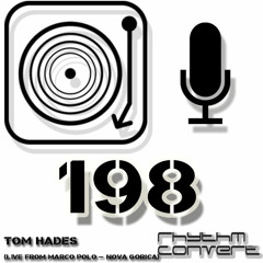Rhythm Convert(ed) Podcast 198 with Tom Hades (Live From Marco Polo Club - Nova Gorica)