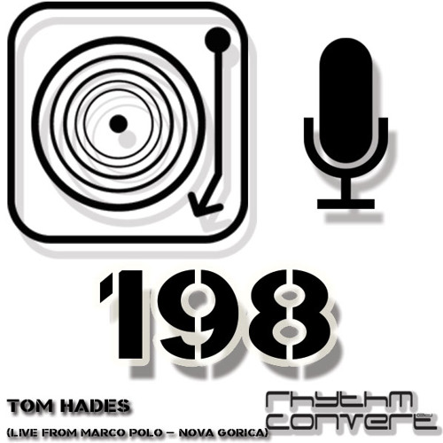 Rhythm Convert(ed) Podcast 198 with Tom Hades (Live From Marco Polo Club - Nova Gorica)