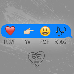 Love Ya Face Song