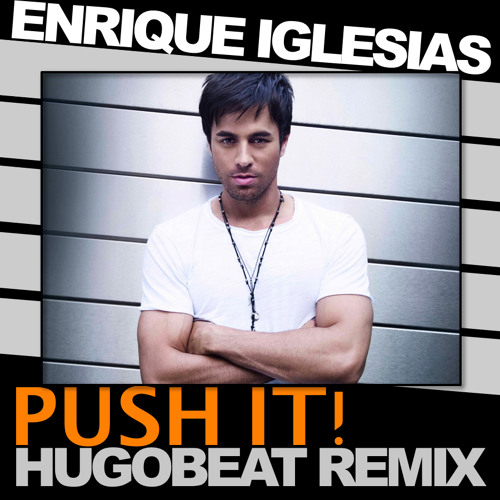 Stream Enrique Iglesias - Push It (Hugobeat Remix)*FREE DOWNLOAD by  Hugobeat | Listen online for free on SoundCloud