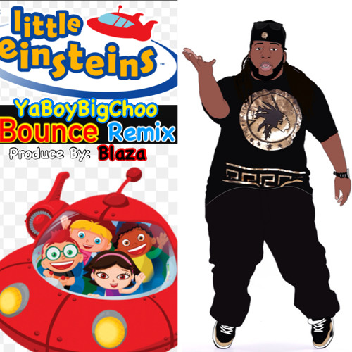 YaBoyBigChoo Little Einsteins Theme Song (Bounce Mix)