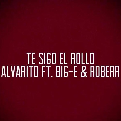 Te Sigo El Rollo - Alvarito Ft. Big-E & Roberr