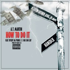 A.T. Martin - How To Do It ft. Speedy Da Prince & Roc Boi Zay