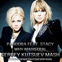 Pandora feat. Stacy vs. Anton Almazov - Why Magistral (Sergey Kutsuev Mash)