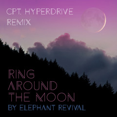 Elephant Revival - Ring Around The Moon (Cpt. HyperDrive Remix)