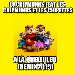 Dj Chipmunks Feat Les Chipmunks et Les Chipettes -A Là Queleuleu (remix2015)