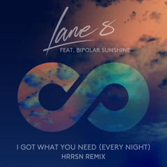 Lane8 Feat. Bipolar Sunshine - I Got What You Need (HRRSN Remix)