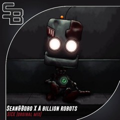 Sean&Bobo x A Billion Robots - Sick (Available on Spotify)