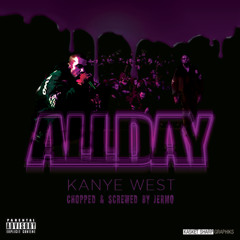 All Day (Chopped & Screwed By Jermo)
