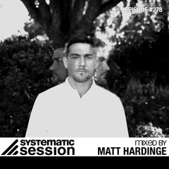 Systematic Session #278 (Mixed by Matt Hardinge)