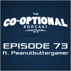 The Co-Optional Podcast Ep. 73 ft. Peanutbuttergamer [strong language] - Mar 26, 2015