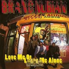 Brand Nubian- Love Me Or Leave Me Alone (remix)