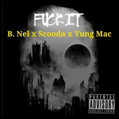 Fuck it (feat. Scooda & Yung Mac)