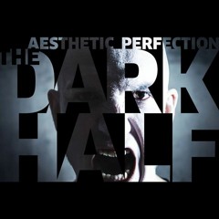 Aesthetic Perfection - The Dark Half (Seraphim System Remix)