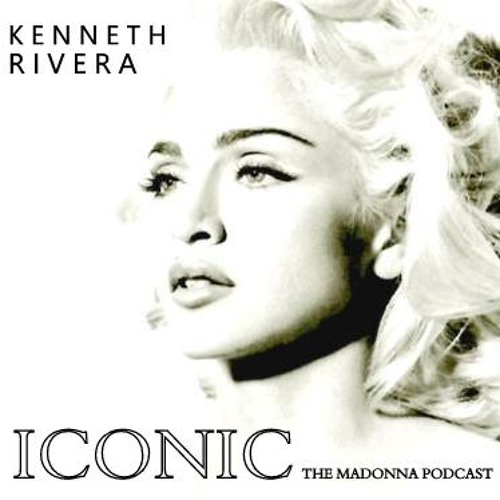 ICONIC: THE MADONNA PODCAST / MIXED SET BY DJ KENNETH RIVERA