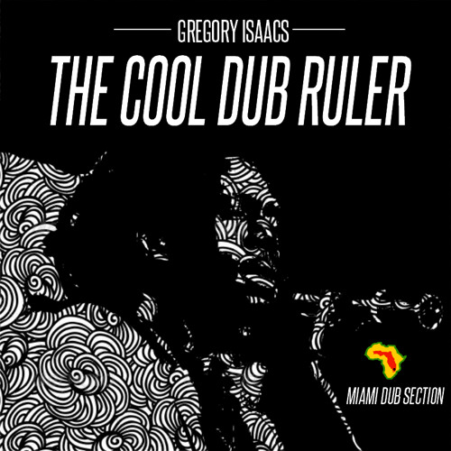 Miami Dub Section Meets Gregory Isaacs - The Cool Dub Ruler [Jah Blem Muzik]