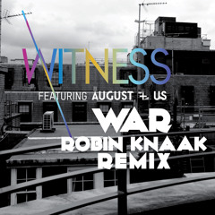 Witness Feat. August+Us - War (Robin Knaak Remix)