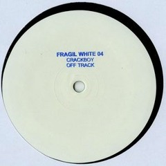 FRAGILWHITE004- Crackboy – Off Track