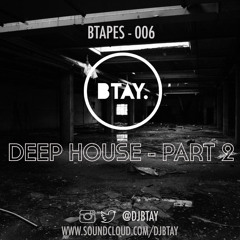 BTAPES - 006 DEEP HOUSE PART 2 - FOLLOW ME ON MIXCLOUD.COM/DJBTAY