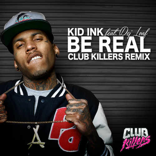 Kid Ink Be Real Killers Remix) by Club Killers Free download