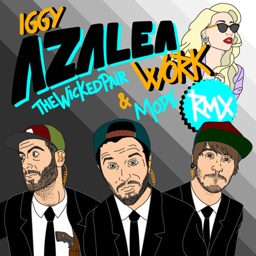 Iggy Azalea - Work (The Wicked Pair & Mode Remix)