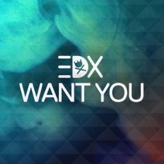 EDX - Want You (EXCLUSIVELY premiered by PETE TONG) #Radio1 #BBC