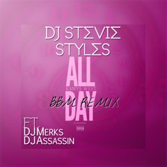 All Day (BBM Remix) - @DjStevieStyles x @DJMerks973 x @DJ_ASSASSIN_13
