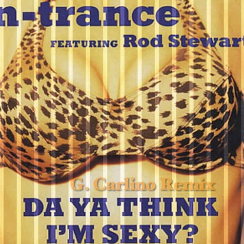 Stream N - Trance Featuring Rod Stewart - Da Ya Think I'm Sexy (G.Carlino  Remix - XB@DJ) by Gianluca Carlino XB@DJ | Listen online for free on  SoundCloud