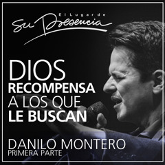 Dios recompensa a los que le buscan - Primera Parte - Danilo Montero - 25 Marzo 2015