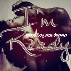 I'm Ready (prod. By Ace Drama)