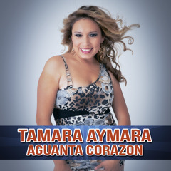 Tamara Aymara-Aguanta Corazón