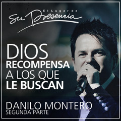 Dios recompensa a los que le buscan - Segunda Parte - Danilo Montero - 25 Marzo 2015