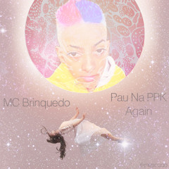 MC Brinquedo - Pau Na PPK Again
