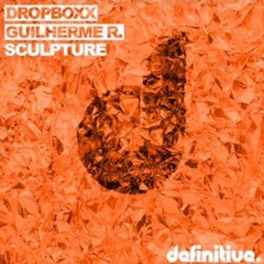 DROPBOXX, GUILHERME R - SCULPTURE (ORIGINAL MIX)