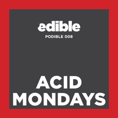 Podible 008 - Acid Mondays