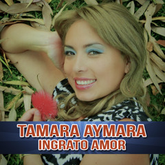 Tamara Aymara-Ingrato Amor
