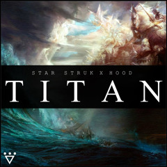 Star Struk X Hood - Titan (Original Mix)