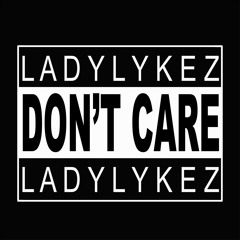 Lady Lykez - Don't Care (Prod By Zdot & Krunchie)