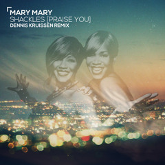 Mary Mary - Shackles [Praise You] (Dennis Kruissen Remix)