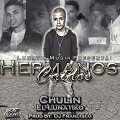 Chulin El Lunatiko - Hermanos Caidos prod. Dj Francisco