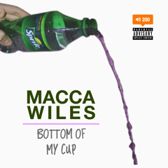 Macca Wiles - Bottom Of My Cup