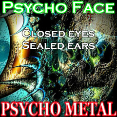Closed Eyes Sealed Ears - Feat Psycho Metal