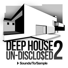 Sounds to Sample - Deep House Un-Disclo$ed 2