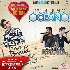 Thiago Brava - Maior Que O Oceano Part.Henrique & Juliano(2015)
