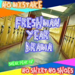 No Mistake - Freshman Year Drama