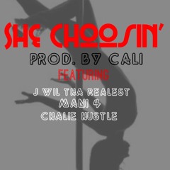 "She Choosin" Prod. By Cali Ft Jwil Tha Realest ,Mani 4, Chalie Hustle